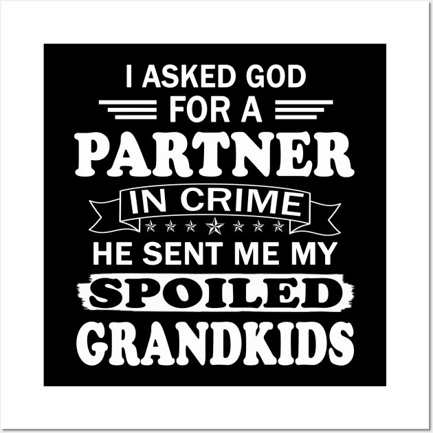 I Asked God for a Partner in Crime He sent Me My Spoiled Grandkids Wall Art by peskybeater